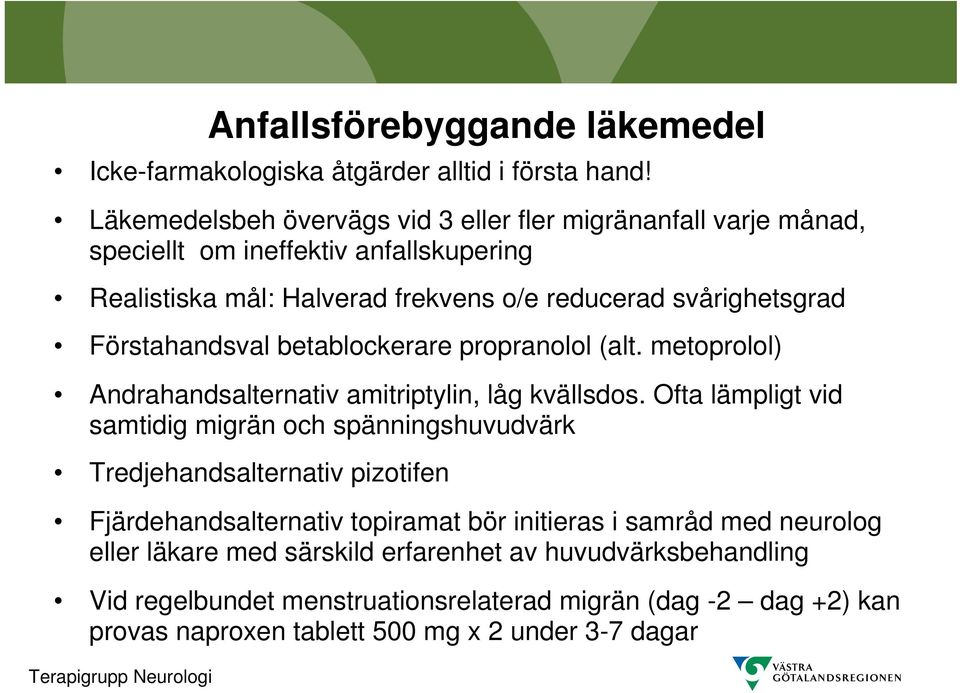 Förstahandsval betablockerare propranolol (alt. metoprolol) Andrahandsalternativ amitriptylin, låg kvällsdos.