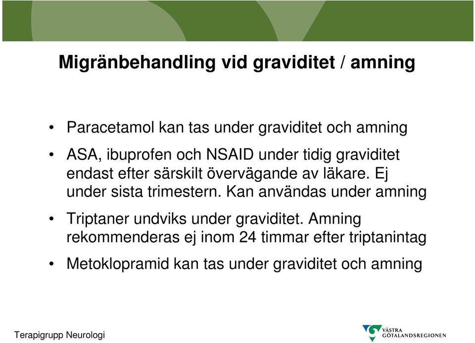 Ej under sista trimestern. Kan användas under amning Triptaner undviks under graviditet.