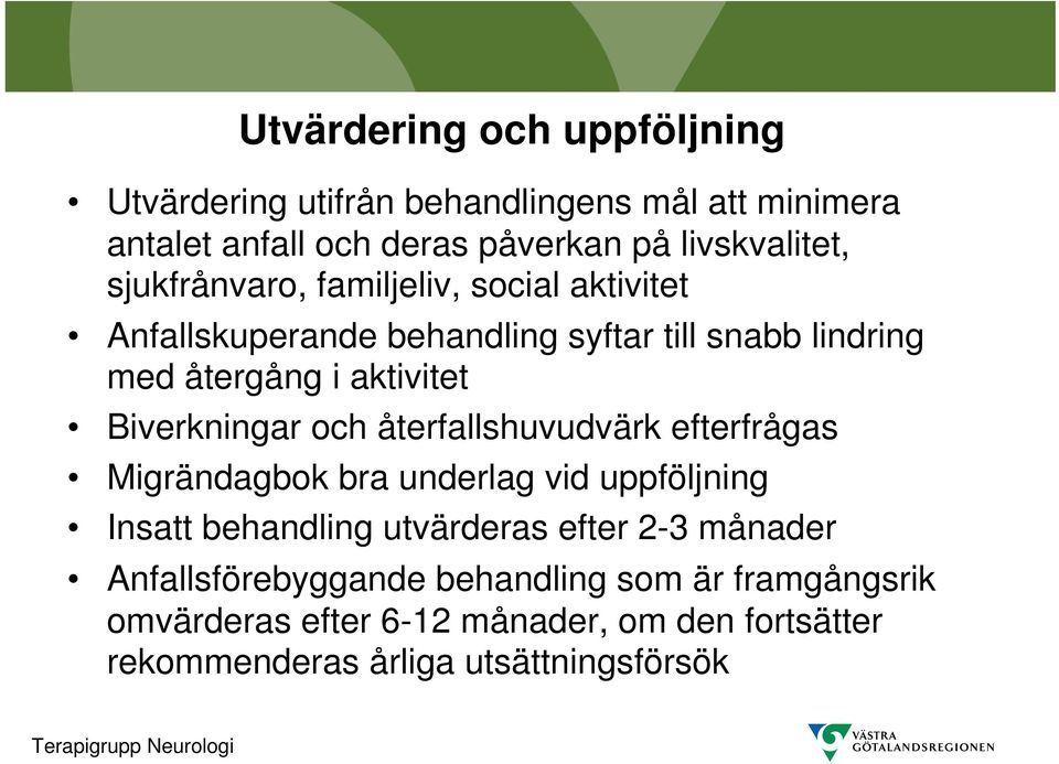 Biverkningar och återfallshuvudvärk efterfrågas Migrändagbok bra underlag vid uppföljning Insatt behandling utvärderas efter 2-3