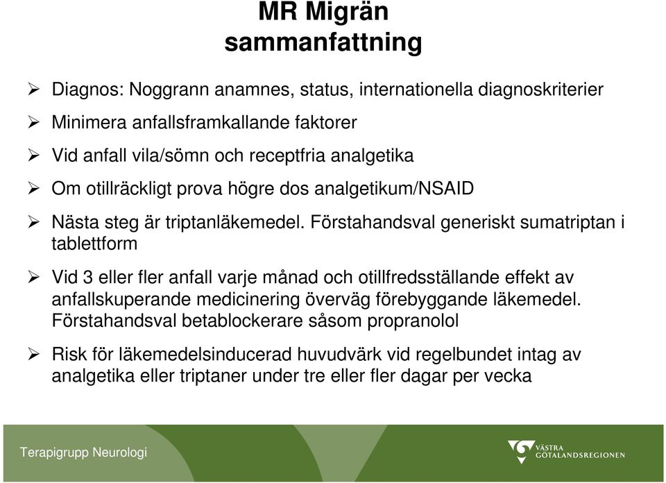 Förstahandsval generiskt sumatriptan i tablettform Vid 3 eller fler anfall varje månad och otillfredsställande effekt av anfallskuperande medicinering