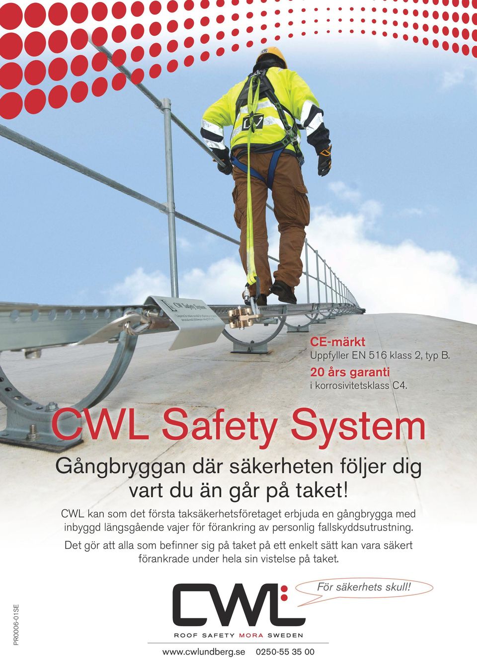CWL kan som det första taksäkerhetsföretaget erbjuda en gångbrygga med inbyggd längsgående vajer för förankring av personlig