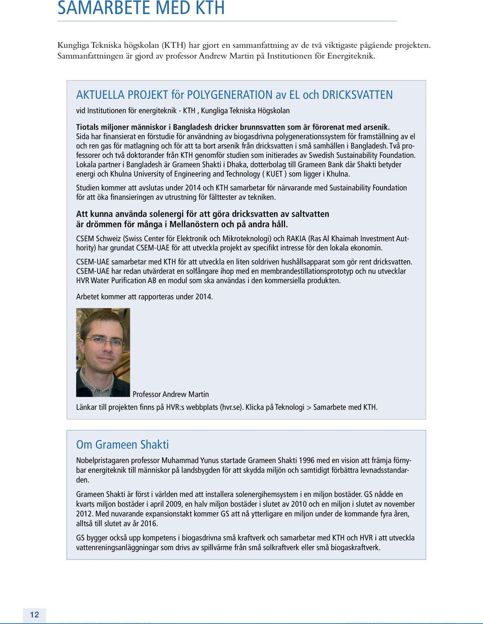 AKTUELLA PROJEKT för POLYGENERATION av EL och DRICKSVATTEN vid Institutionen för energiteknik - KTH, Kungliga Tekniska Högskolan Tiotals miljoner människor i Bangladesh dricker brunnsvatten som är