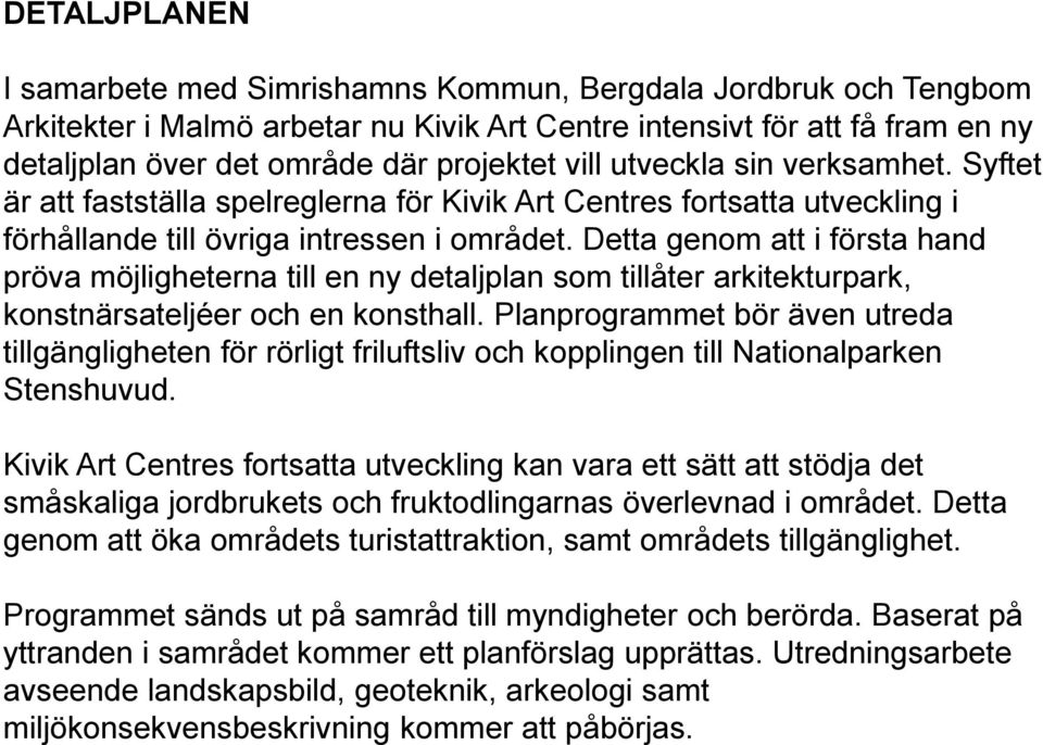 Detta genom att i första hand pröva möjligheterna till en ny detaljplan som tillåter arkitekturpark, konstnärsateljéer och en konsthall.