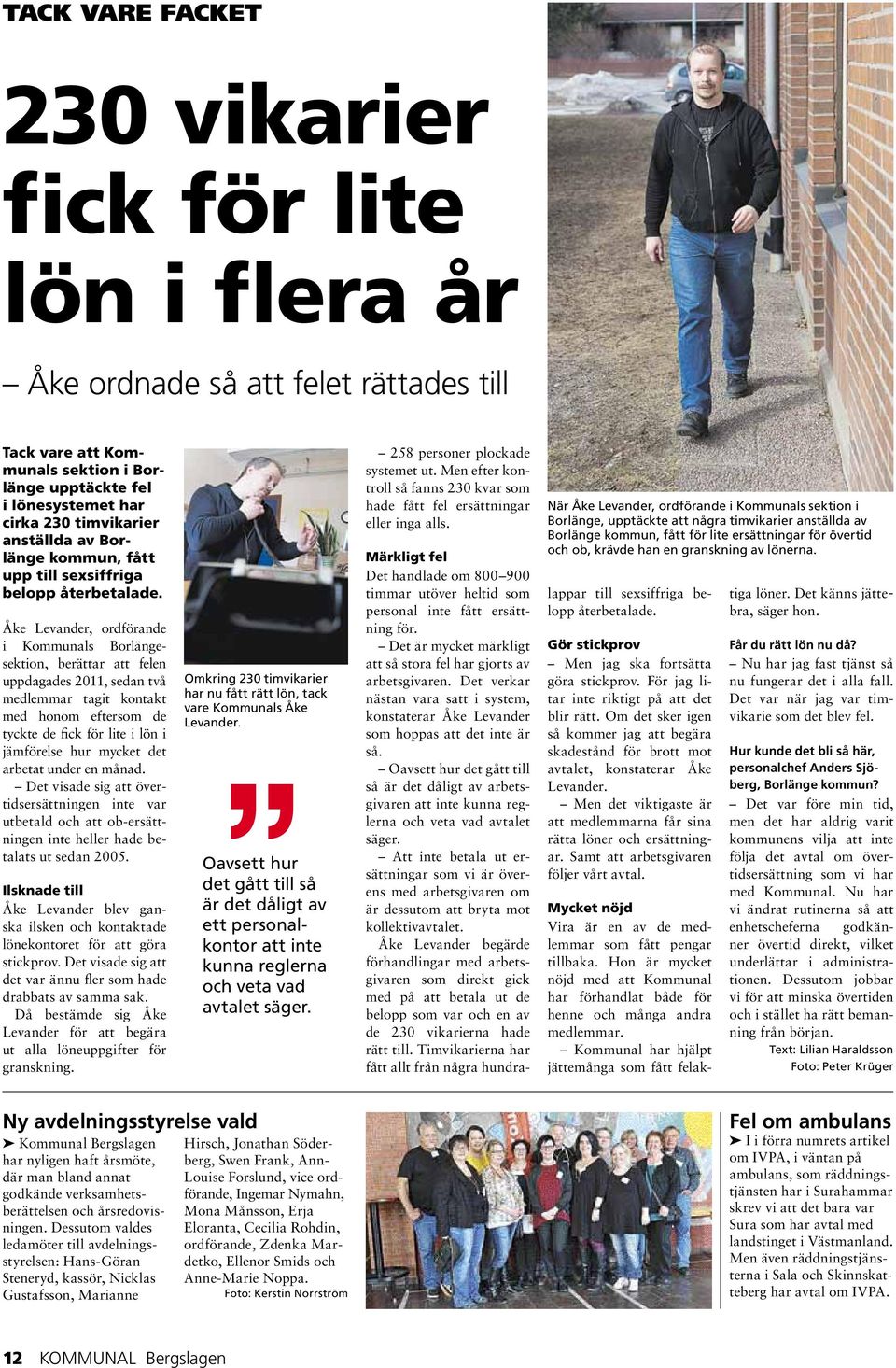 Åke Levander, ordförande i Kommunals Borlängesektion, berättar att felen uppdagades 2011, sedan två medlemmar tagit kontakt med honom eftersom de tyckte de fick för lite i lön i jämförelse hur mycket