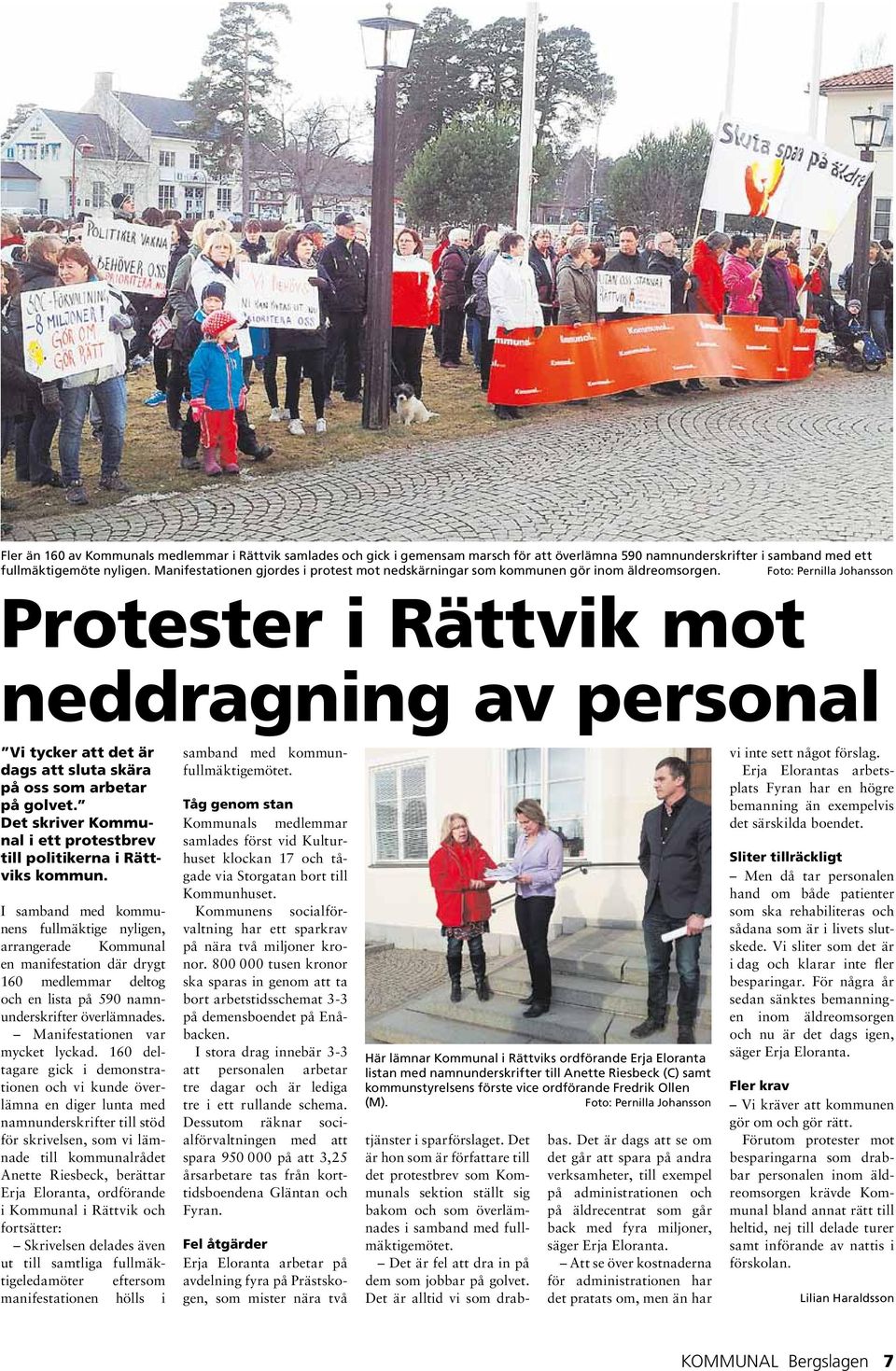 Foto: Pernilla Johansson Protester i Rättvik mot neddragning av personal Vi tycker att det är dags att sluta skära på oss som arbetar på golvet.