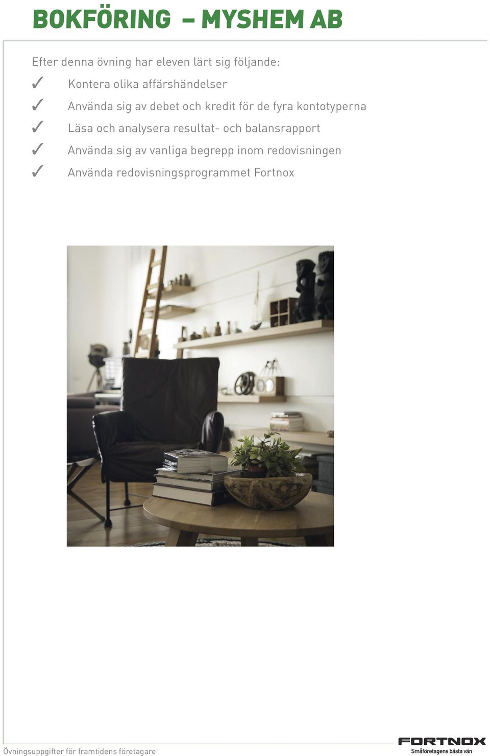 kontotyperna 3 Läsa och analysera resultat- och balansrapport 3 Använda sig
