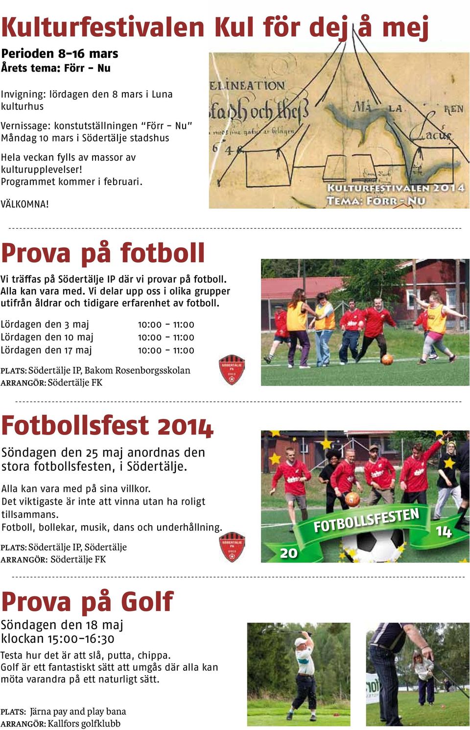 Vi delar upp oss i olika grupper utifrån åldrar och tidigare erfarenhet av fotboll.