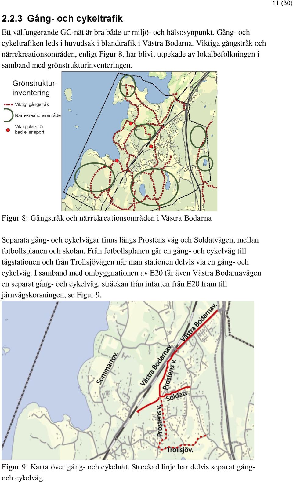 Figur 8: Gångstråk och närrekreationsområden i Västra Bodarna Separata gång- och cykelvägar finns längs Prostens väg och Soldatvägen, mellan fotbollsplanen och skolan.