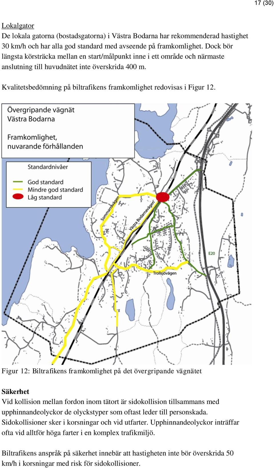 Kvalitetsbedömning på biltrafikens framkomlighet redovisas i Figur 12.