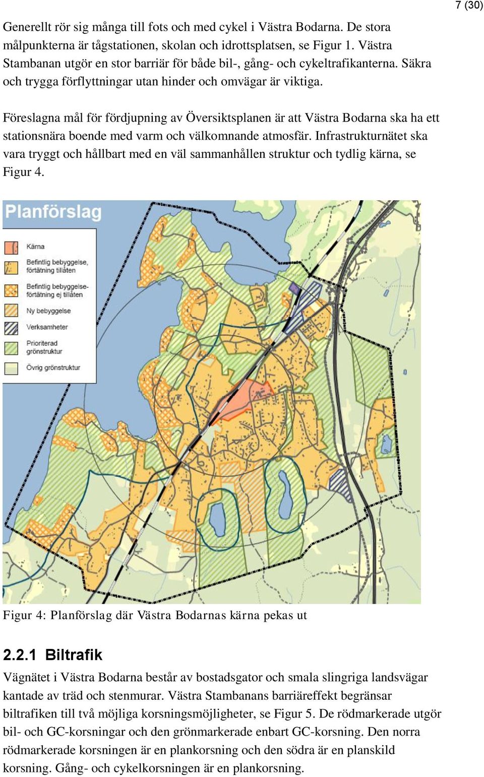 7 (30) Föreslagna mål för fördjupning av Översiktsplanen är att Västra Bodarna ska ha ett stationsnära boende med varm och välkomnande atmosfär.