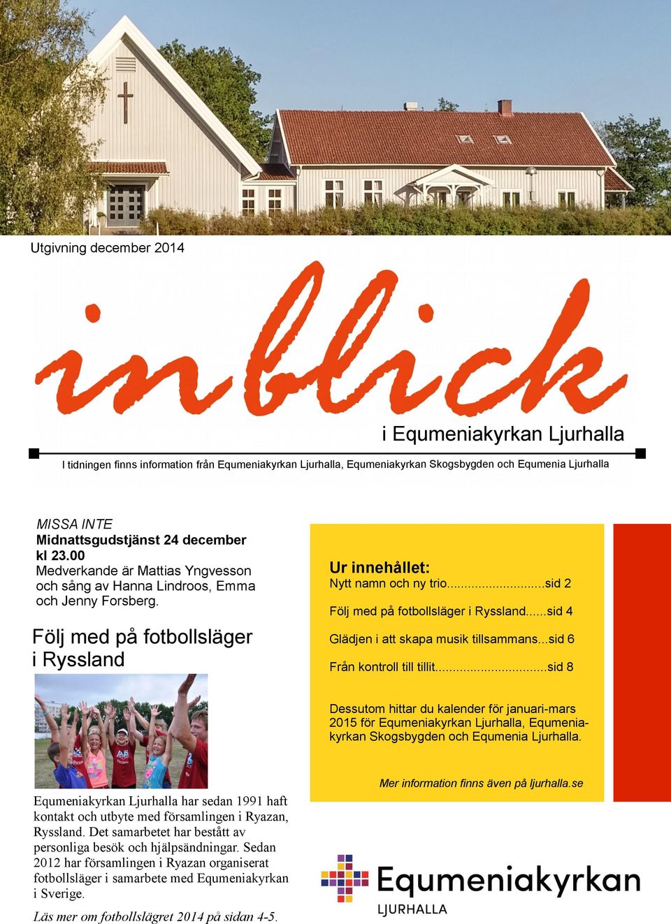 ..sid 2 Följ med på fotbollsläger i Ryssland...sid 4 Glädjen i att skapa musik tillsammans...sid 6 Från kontroll till tillit.