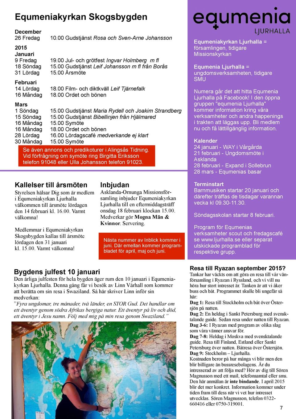 00 Gudstjänst Maria Rydell och Joakim Strandberg 15 Söndag 15.00 Gudstjänst Bibellinjen från Hjälmared 16 Måndag 15.00 Symöte 16 Måndag 18.00 Ordet och bönen 28 Lördag 16.