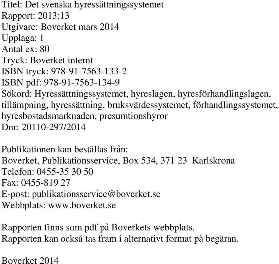 hyresbostadsmarknaden, presumtionshyror Dnr: 20110-297/2014 Publikationen kan beställas från: Boverket, Publikationsservice, Box 534, 371 23 Karlskrona Telefon: 0455-35 30 50