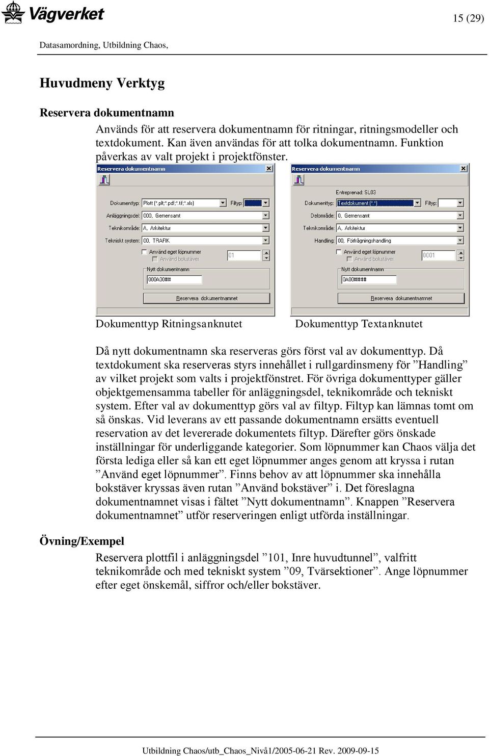 Då textdokument ska reserveras styrs innehållet i rullgardinsmeny för Handling av vilket projekt som valts i projektfönstret.