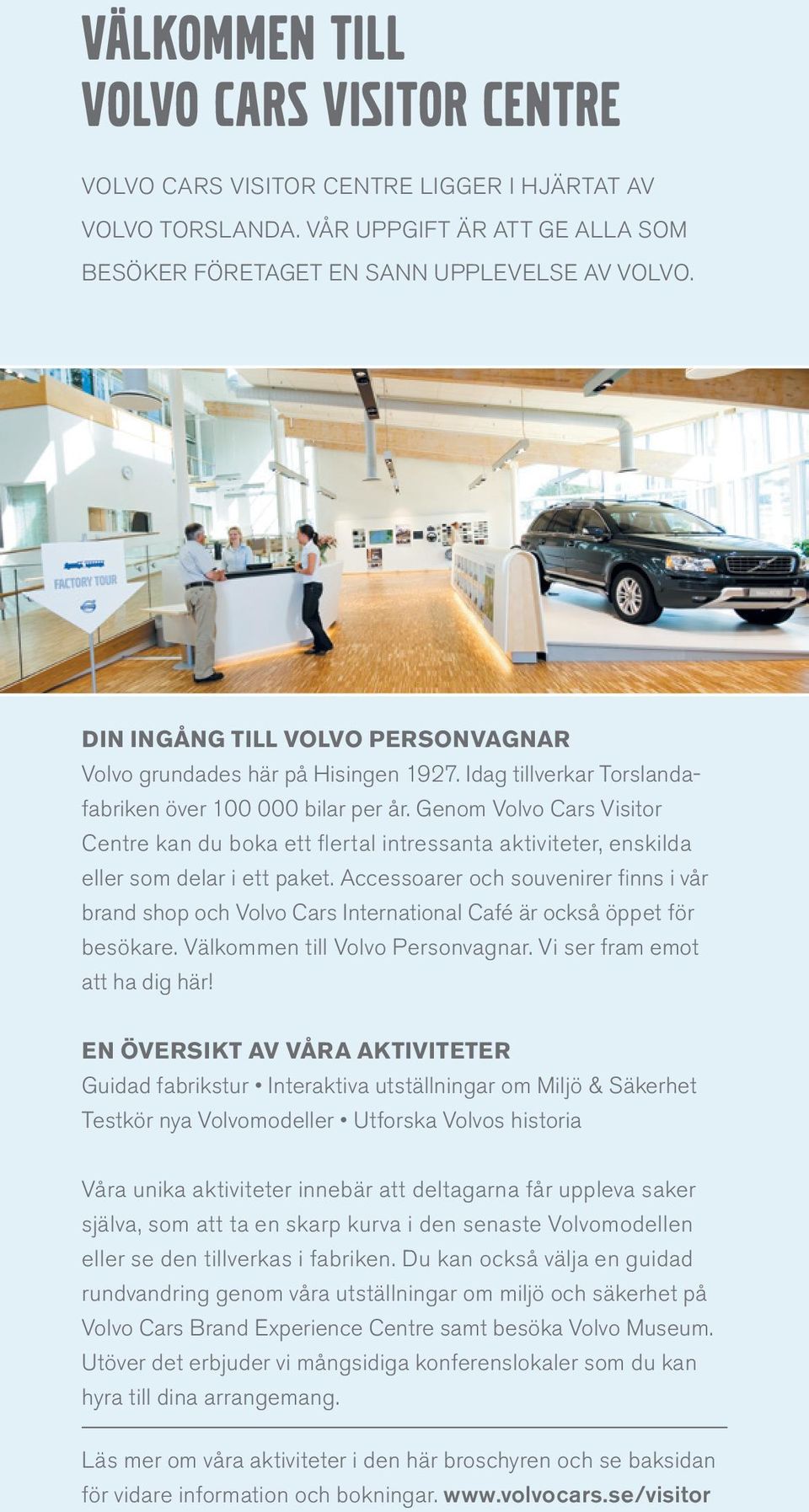 Genom Volvo Cars Visitor Centre kan du boka ett flertal intressanta aktiviteter, enskilda eller som delar i ett paket.