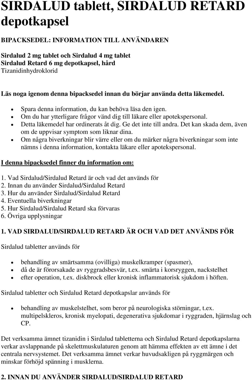 Detta läkemedel har ordinerats åt dig. Ge det inte till andra. Det kan skada dem, även om de uppvisar symptom som liknar dina.