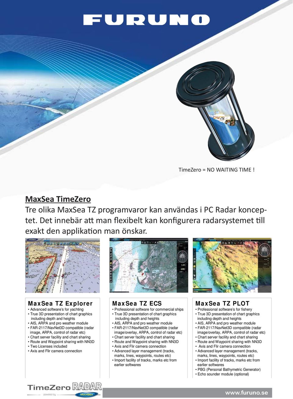 MaxSea TZ Explorer Advanced software s for yachting True 3D presentation of chart graphics including depth and heights AIS, ARPA and pro weather module FAR-2117/NavNet3D compatible (radar image,