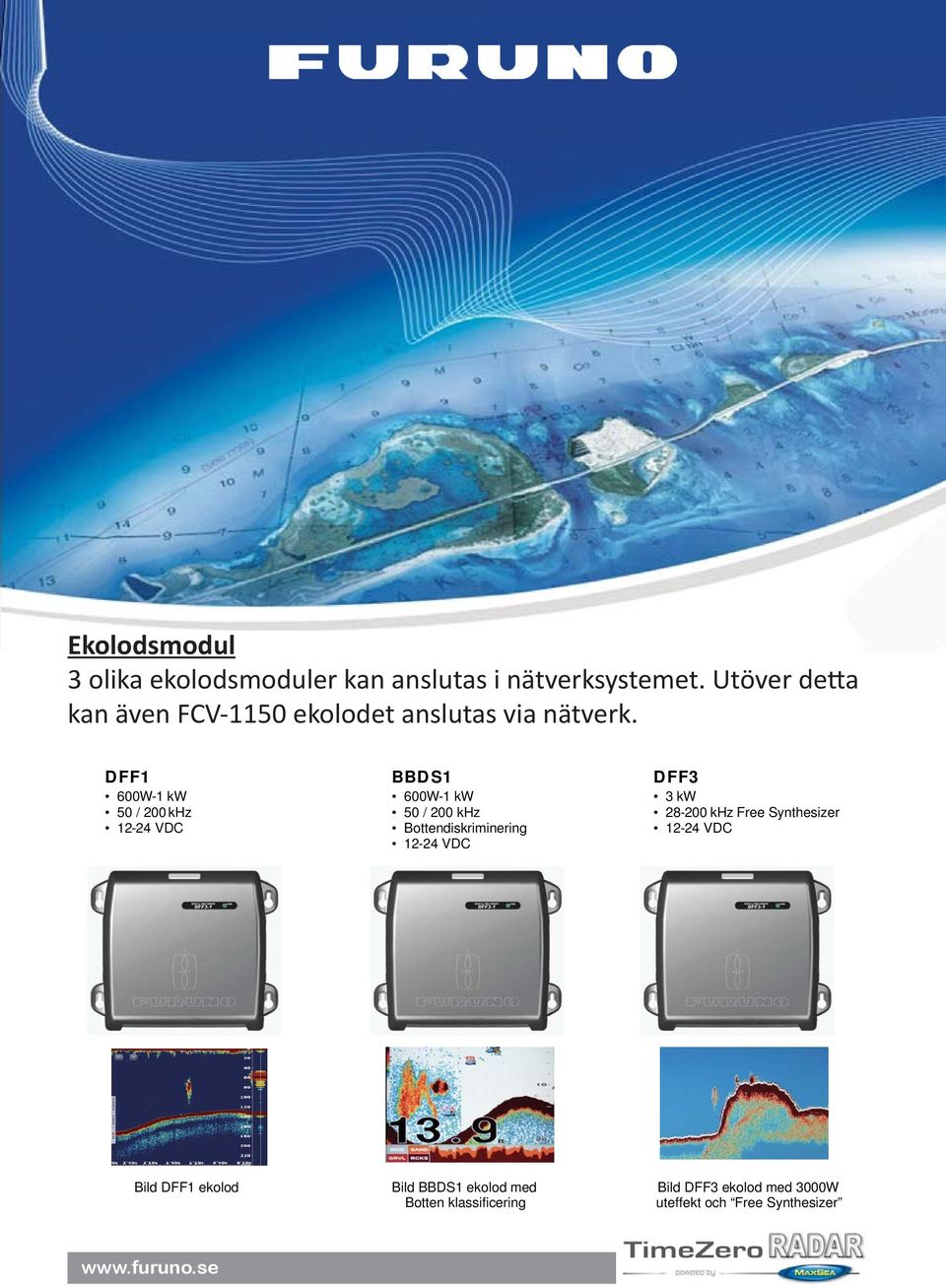 DFF1 600W- 1 kw 50 / 200 khz 12-24 VDC BBDS1 600W - 1 kw 50 / 200 khz Bottendiskriminering 12-24