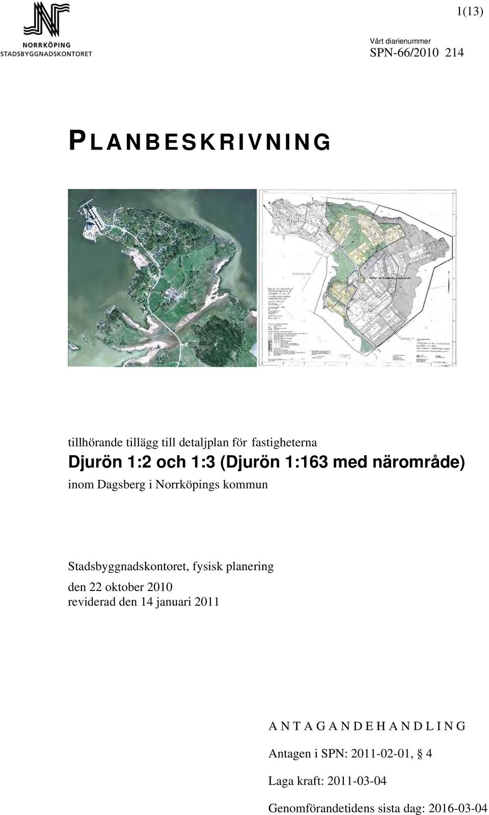 planering den 22 oktober 2010 reviderad den 14 januari 2011 A N T A G A N D E H A N D L