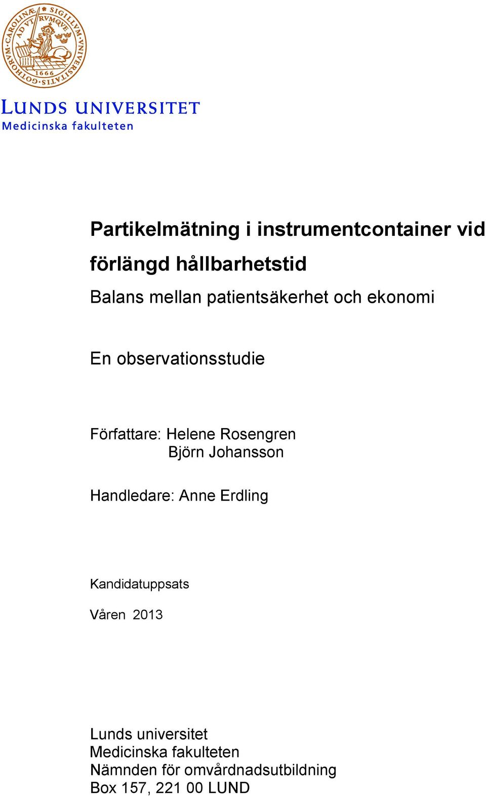 Björn Johansson Handledare: Anne Erdling Kandidatuppsats Våren 2013 Lunds