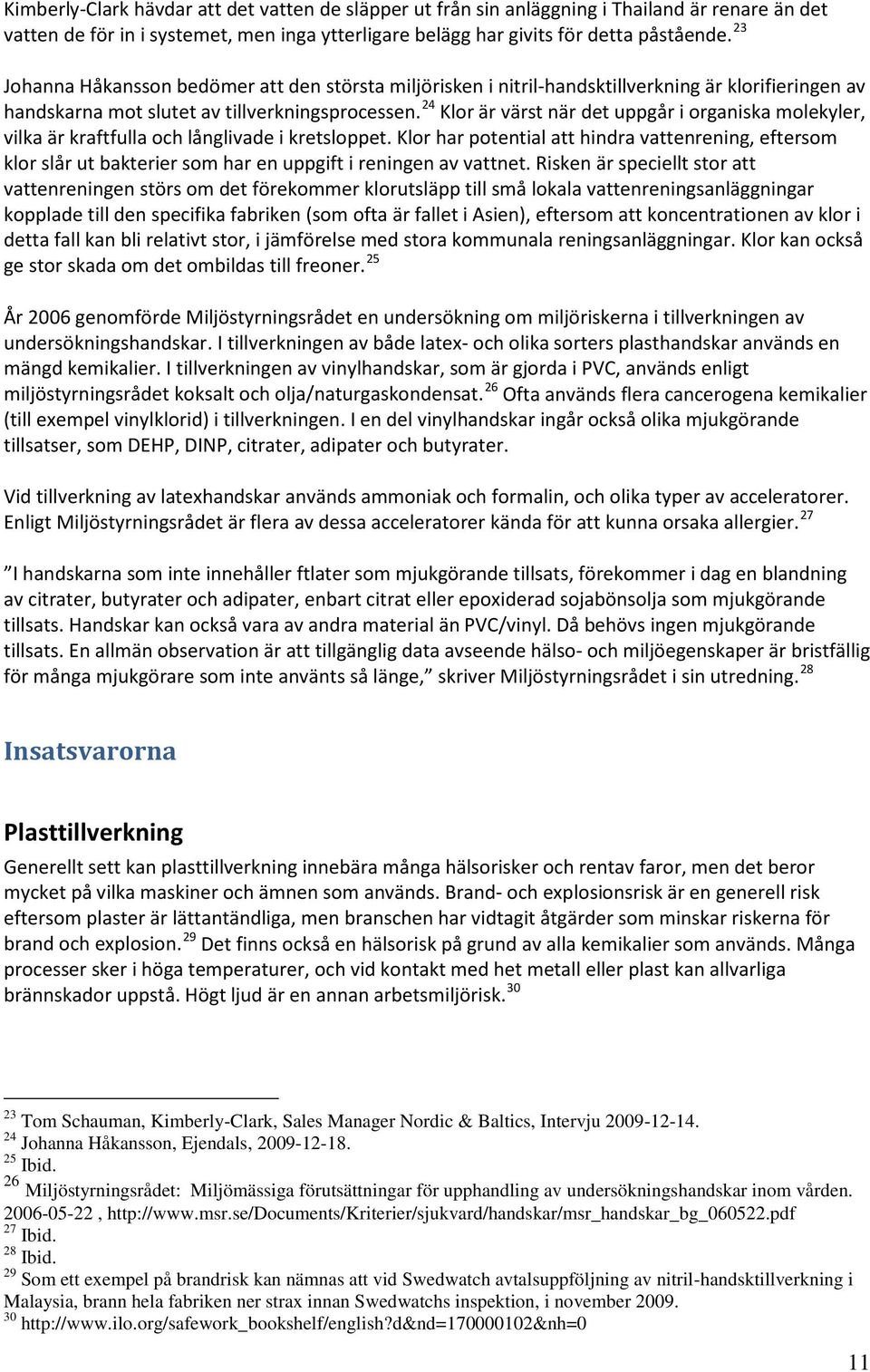 24 Klor är värst när det uppgår i organiska molekyler, vilka är kraftfulla och långlivade i kretsloppet.