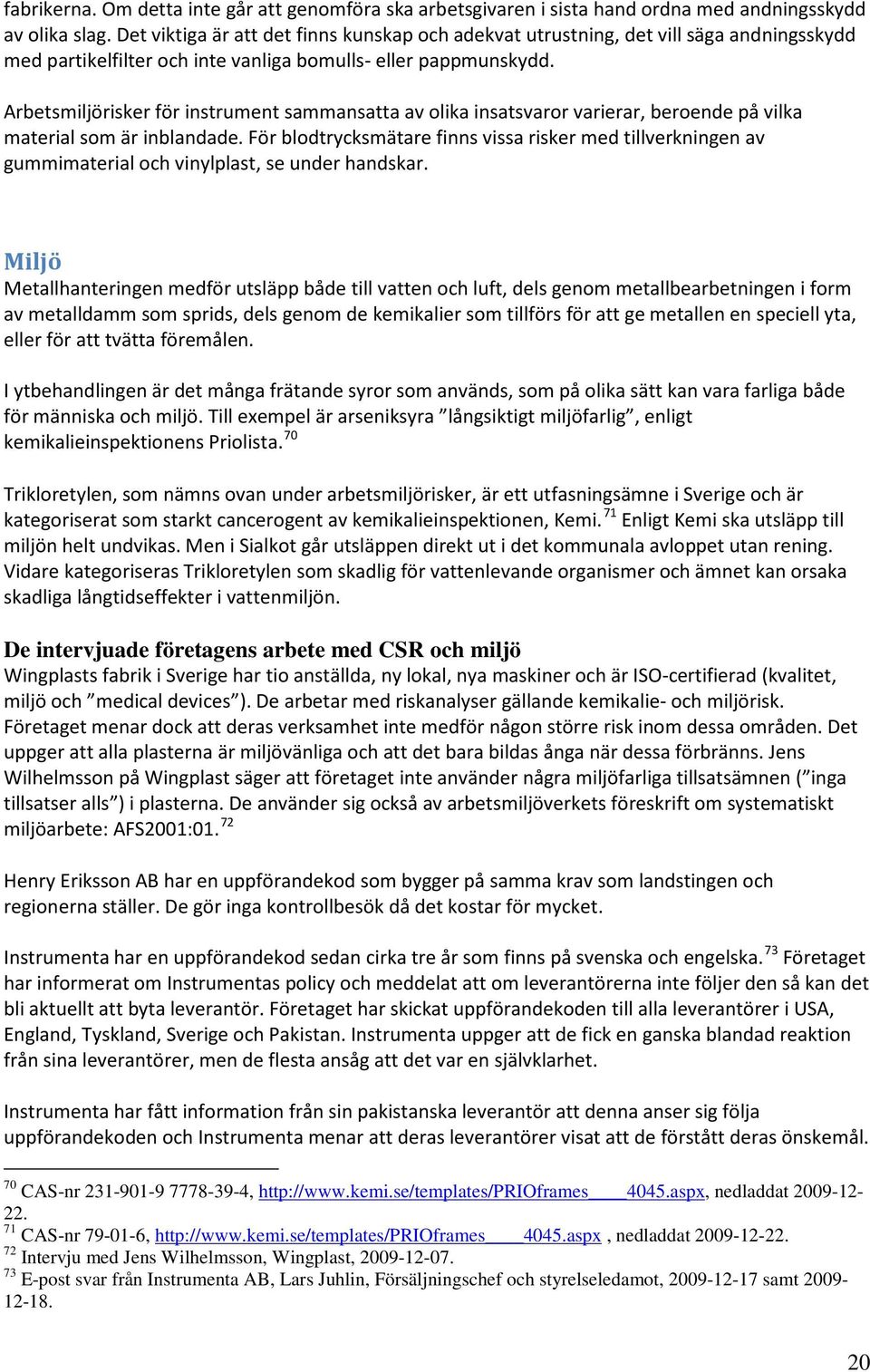 Arbetsmiljörisker för instrument sammansatta av olika insatsvaror varierar, beroende på vilka material som är inblandade.