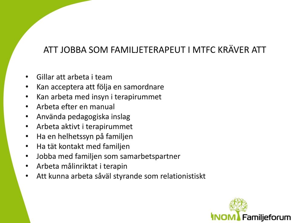 Arbeta aktivt i terapirummet Ha en helhetssyn på familjen Ha tät kontakt med familjen Jobba med