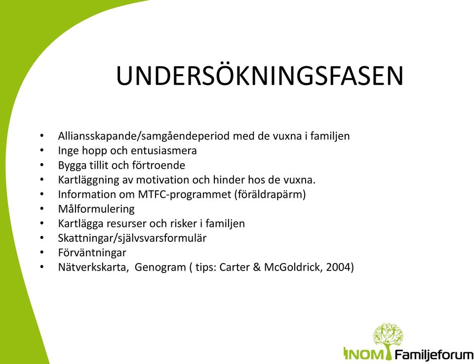 Information om MTFC-programmet (föräldrapärm) Målformulering Kartlägga resurser och risker i
