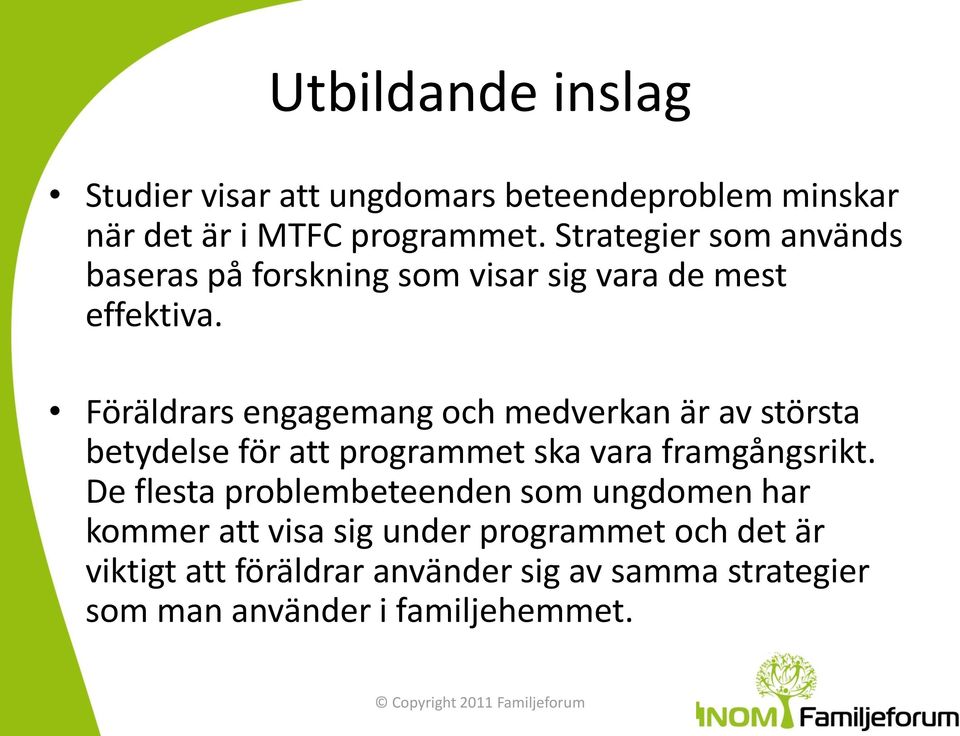 Föräldrars engagemang och medverkan är av största betydelse för att programmet ska vara framgångsrikt.