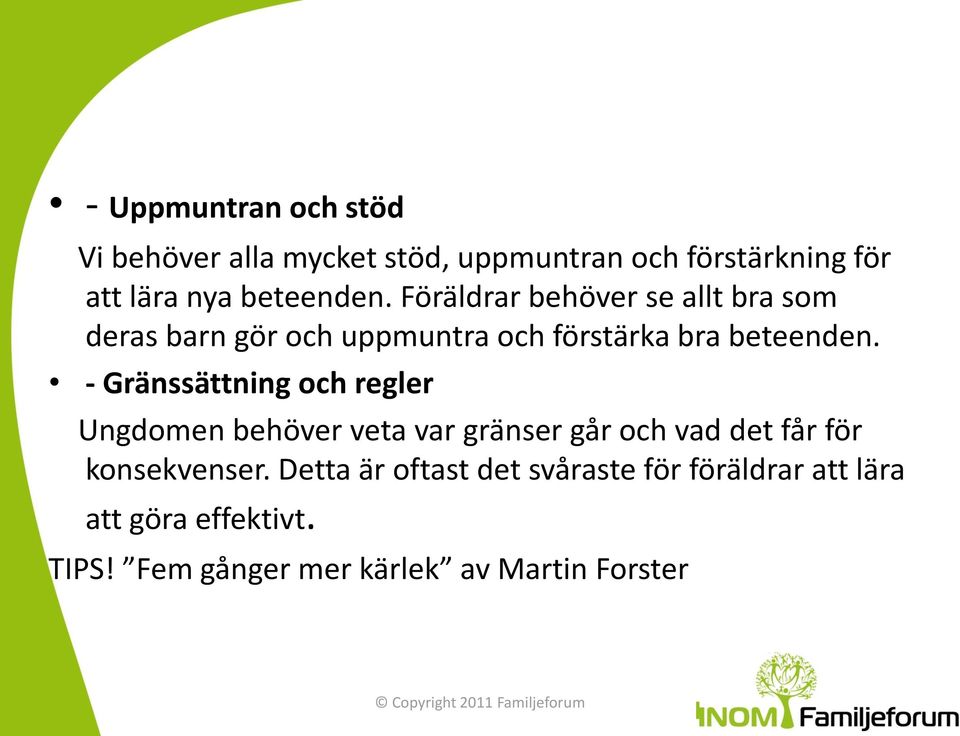 - Gränssättning och regler Ungdomen behöver veta var gränser går och vad det får för konsekvenser.