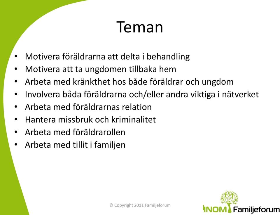 föräldrarna och/eller andra viktiga i nätverket Arbeta med föräldrarnas relation