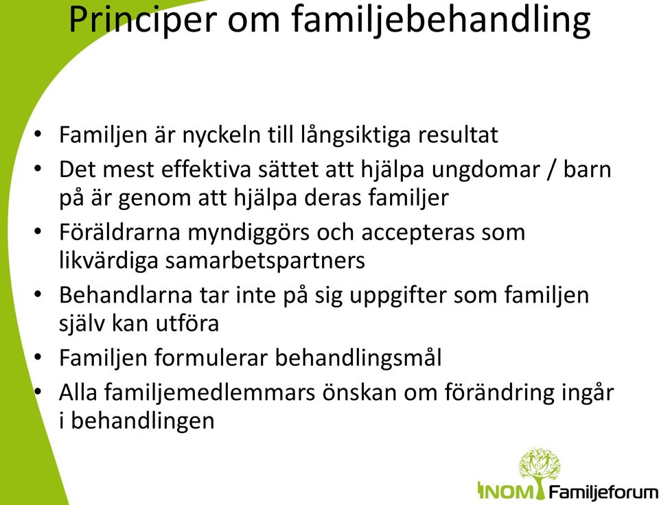 accepteras som likvärdiga samarbetspartners Behandlarna tar inte på sig uppgifter som familjen själv