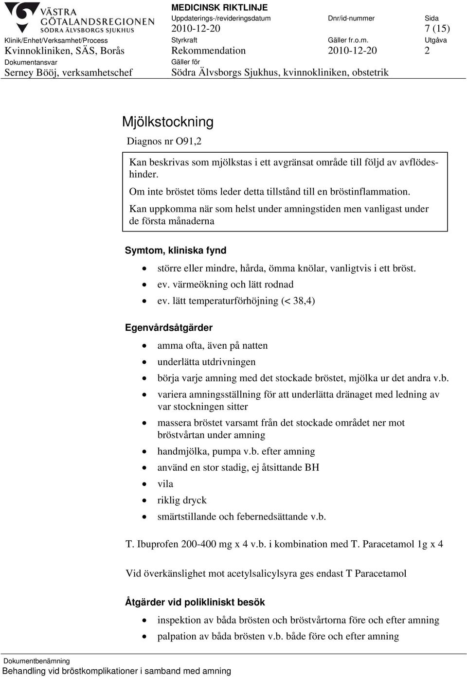 värmeökning och lätt rodnad ev.