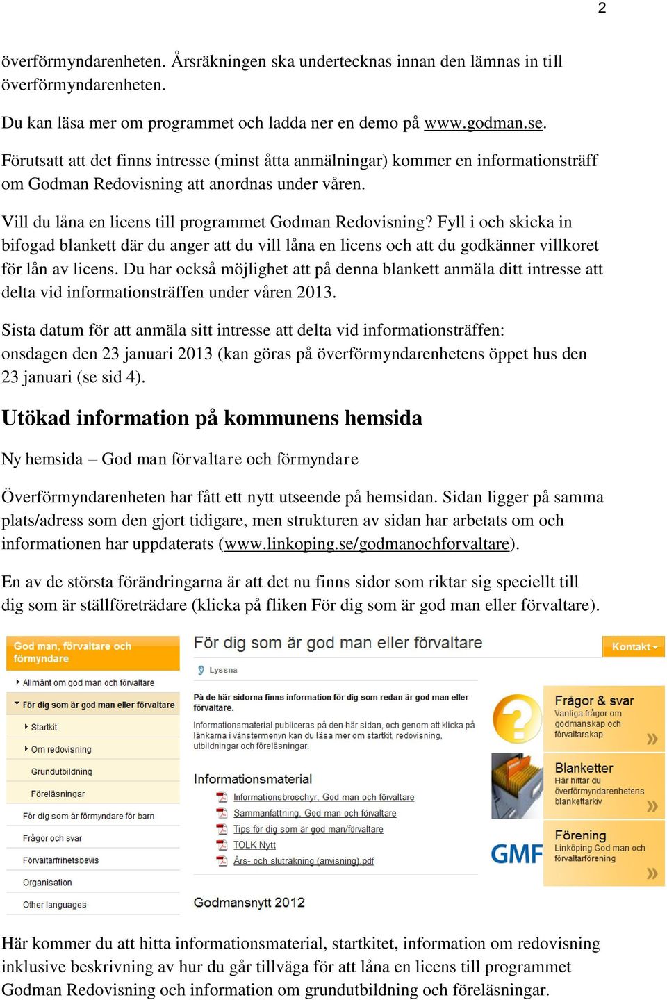 Fyll i och skicka in bifogad blankett där du anger att du vill låna en licens och att du godkänner villkoret för lån av licens.