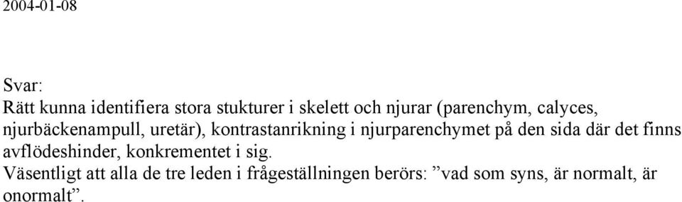 den sida där det finns avflödeshinder, konkrementet i sig.
