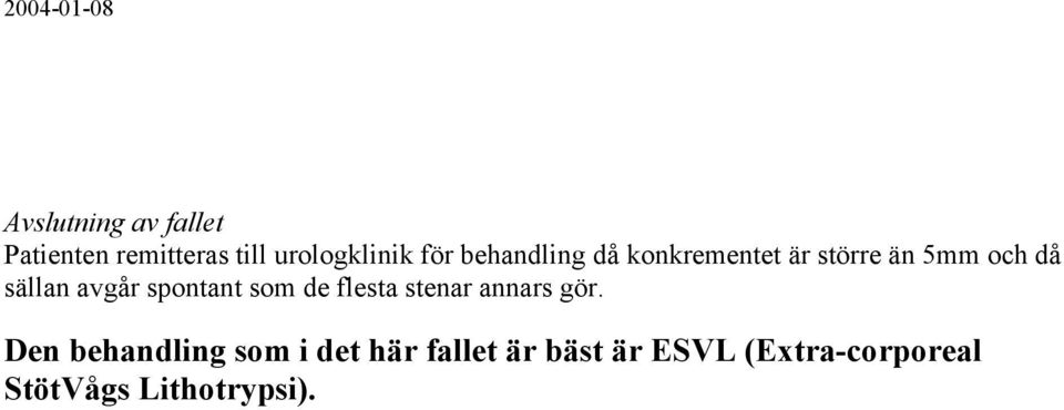 spontant som de flesta stenar annars gör.