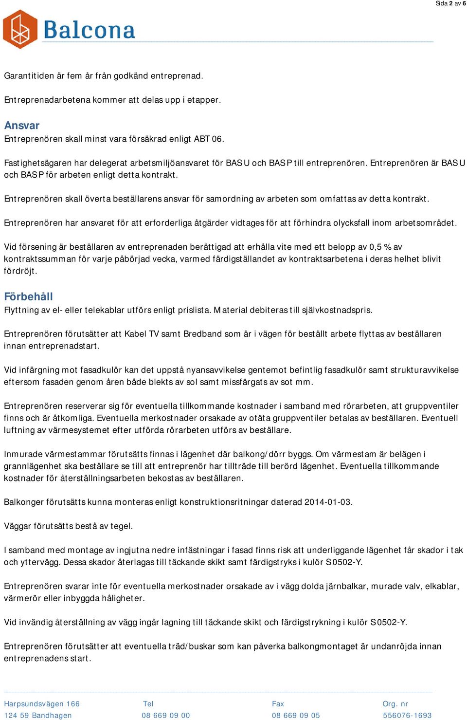 Entreprenören skall överta beställarens ansvar för samordning av arbeten som omfattas av detta kontrakt.