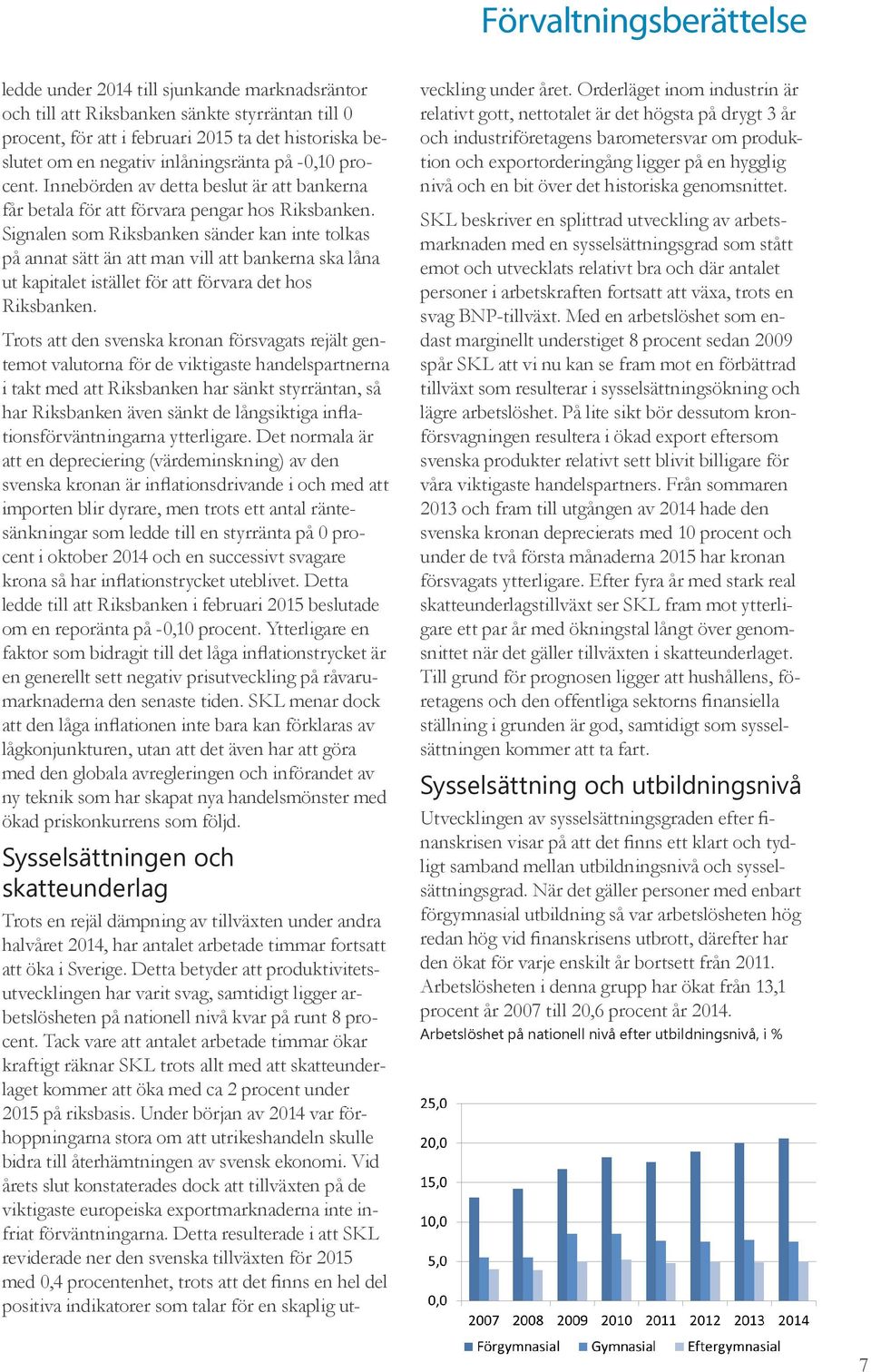 Signalen som Riksbanken sänder kan inte tolkas på annat sätt än att man vill att bankerna ska låna ut kapitalet istället för att förvara det hos Riksbanken.