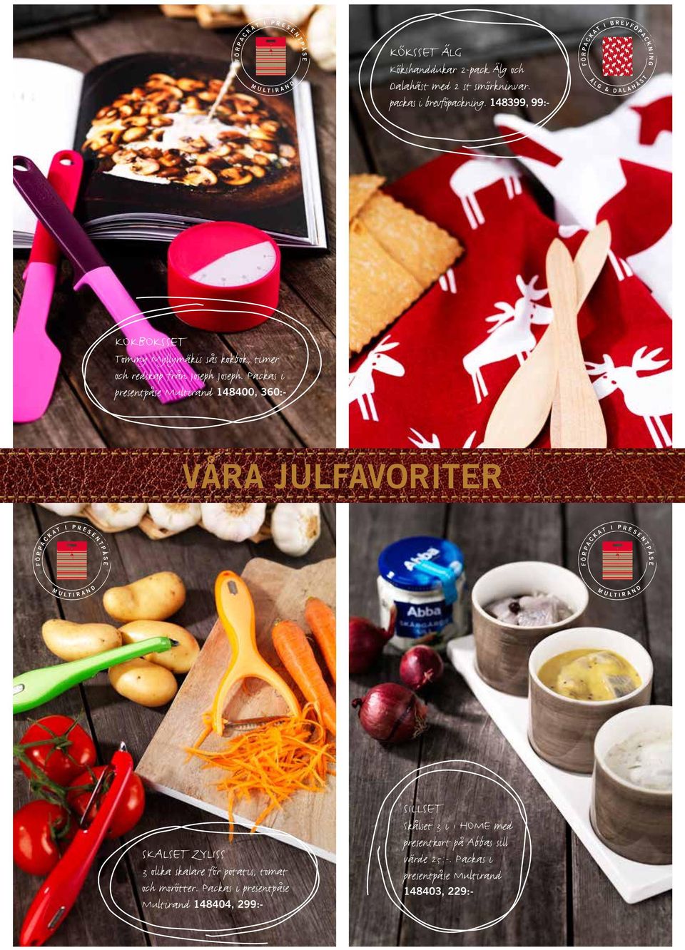 Packas i presentpåse Multirand 148400, 360:- VÅRA JULFAVORITER F Ö R P A C K A T I F Ö R P A C K A T I P R E S E N T P Å S E P R E S E N T P Å S E D D M U L T I R A N M U L T I R A N 4