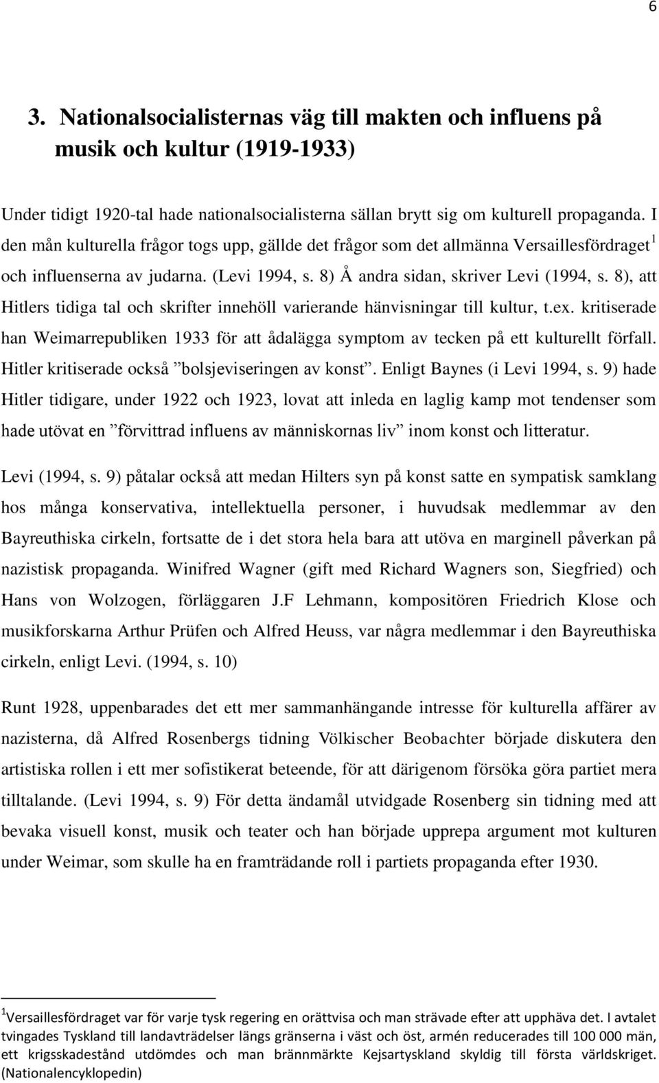8), att Hitlers tidiga tal och skrifter innehöll varierande hänvisningar till kultur, t.ex. kritiserade han Weimarrepubliken 1933 för att ådalägga symptom av tecken på ett kulturellt förfall.