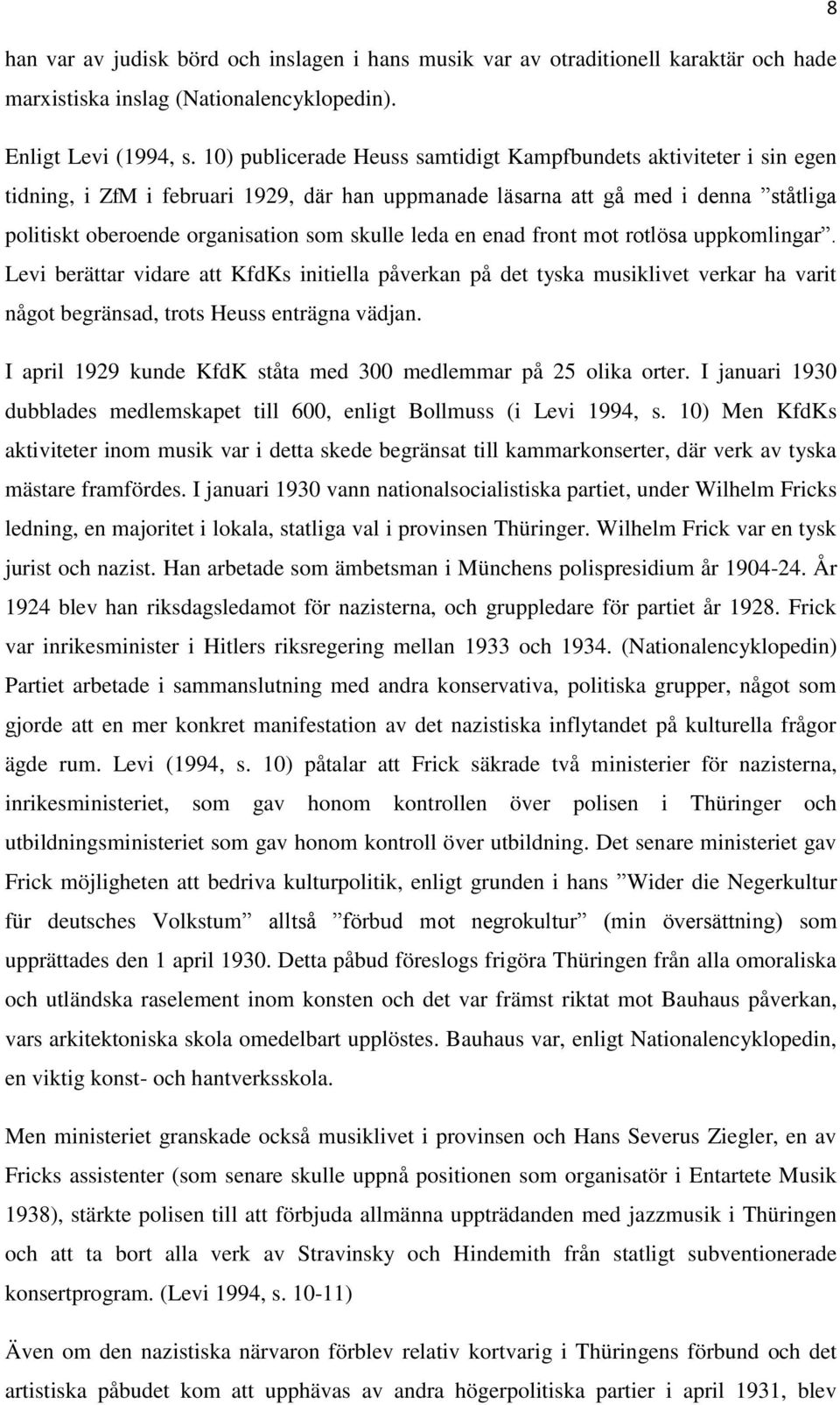 leda en enad front mot rotlösa uppkomlingar. Levi berättar vidare att KfdKs initiella påverkan på det tyska musiklivet verkar ha varit något begränsad, trots Heuss enträgna vädjan.