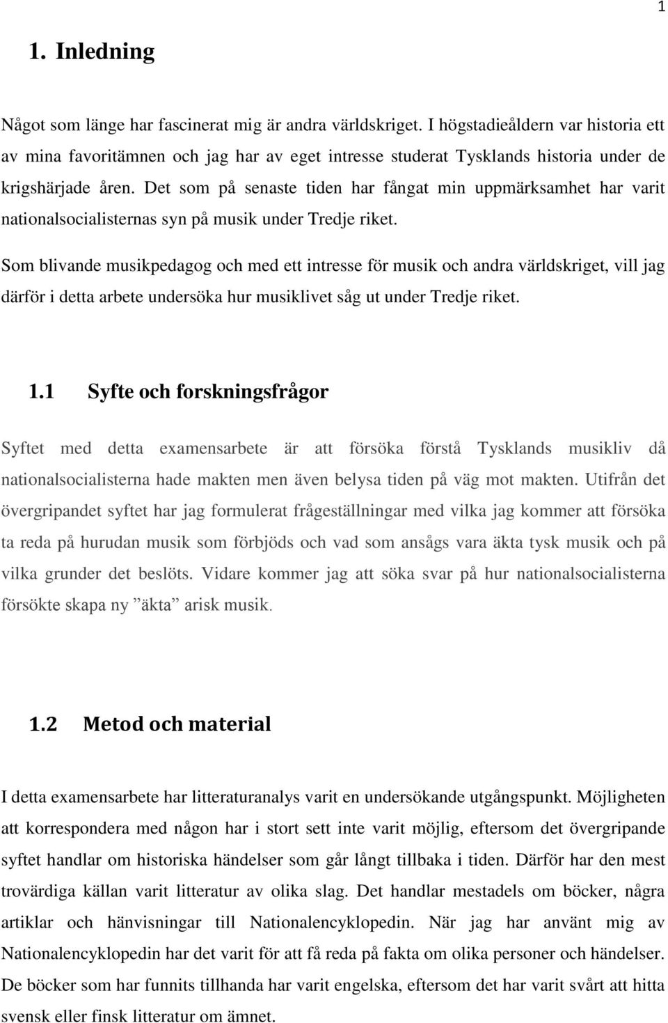 Det som på senaste tiden har fångat min uppmärksamhet har varit nationalsocialisternas syn på musik under Tredje riket.
