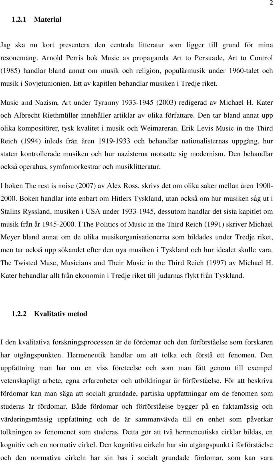 Ett av kapitlen behandlar musiken i Tredje riket. Music and Nazism, Art under Tyranny 1933-1945 (2003) redigerad av Michael H. Kater och Albrecht Riethmüller innehåller artiklar av olika författare.