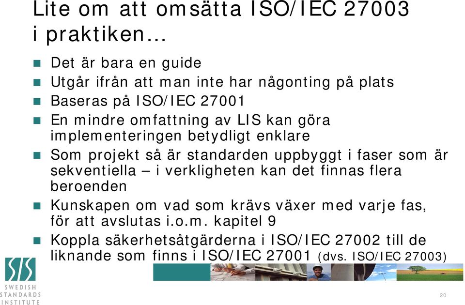 faser som är sekventiella i verkligheten kan det finnas flera beroenden Kunskapen om vad som krävs växer med varje fas, för att