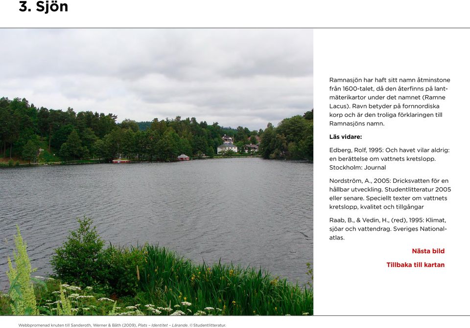 Läs vidare: Edberg, Rolf, 1995: Och havet vilar aldrig: en berättelse om vattnets kretslopp. Stockholm: Journal Nordström, A.