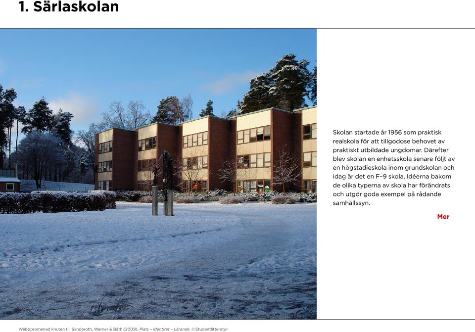 Därefter blev skolan en enhetsskola senare följt av en högstadieskola inom