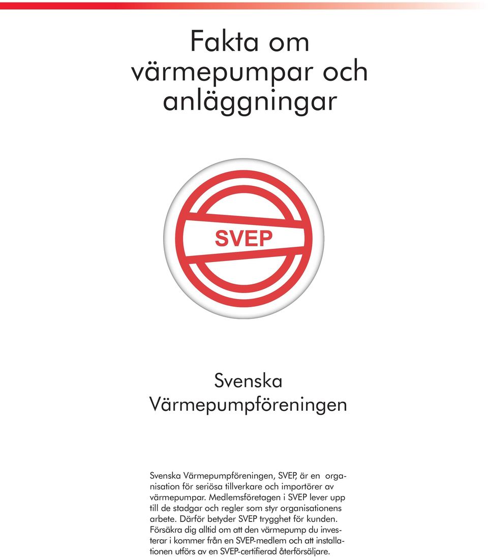 Medlemsföretagen i SVEP lever upp till de stadgar och regler som styr organisationens arbete.