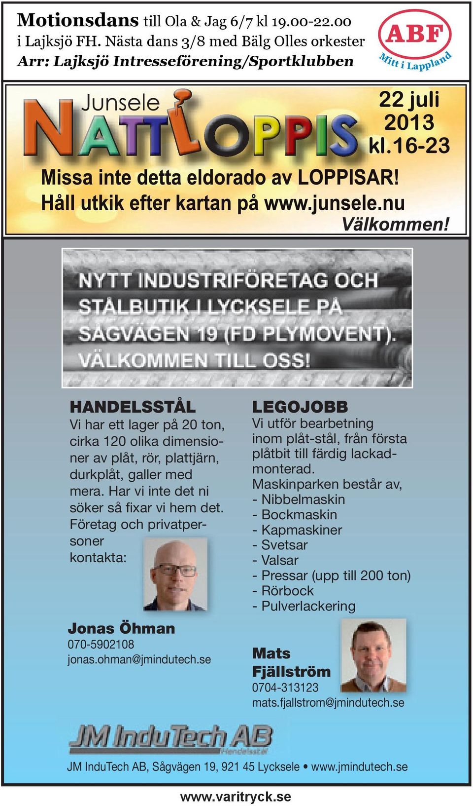 plattjärn, durkplåt, galler med mera. Har vi inte det ni söker så fixar vi hem det. Företag och soner privatperkontakta: Jonas Öhman 070-5902108 jonas.ohman@jmindutech.