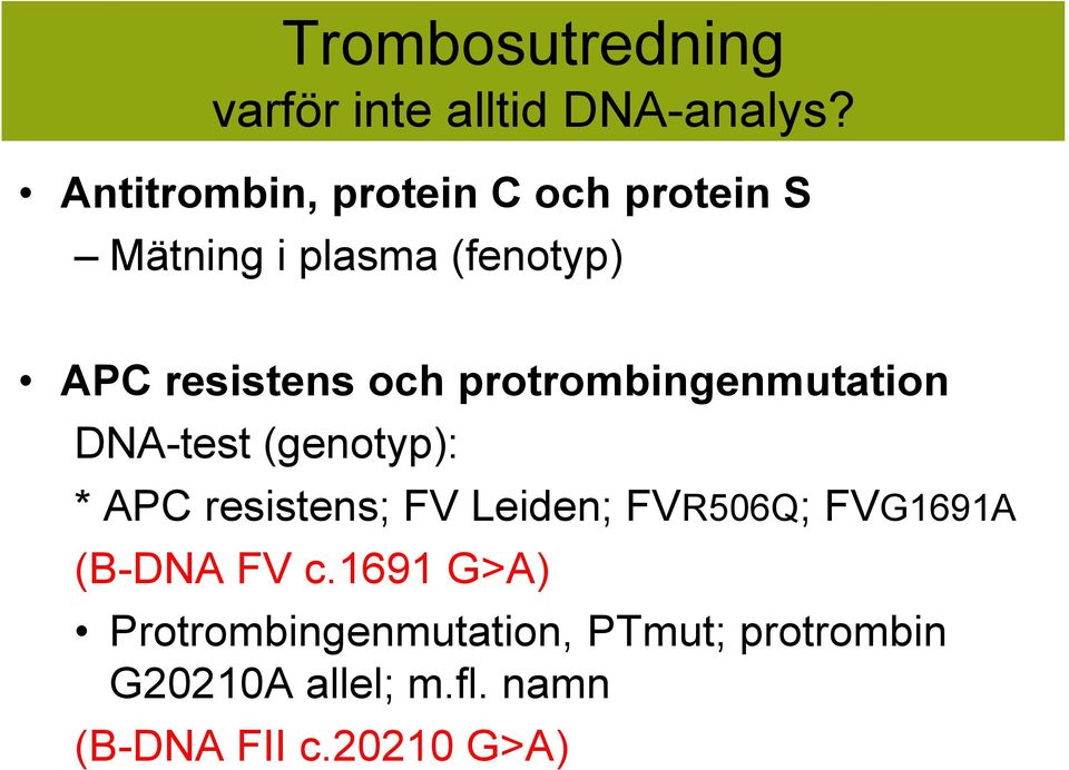 protrombingenmutation DNA-test (genotyp): * APC resistens; FV Leiden; FVR506Q;