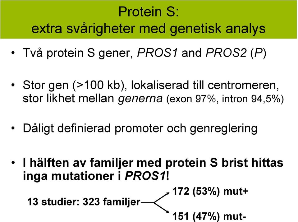 intron 94,5%) Dåligt definierad promoter och genreglering I hälften av familjer med